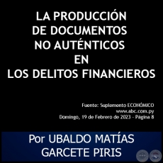 LA PRODUCCIÓN DE DOCUMENTOS NO AUTÉNTICOS EN LOS DELITOS FINANCIEROS - Por UBALDO MATÍAS GARCETE PIRIS - Domingo, 19 de Febrero de 2023